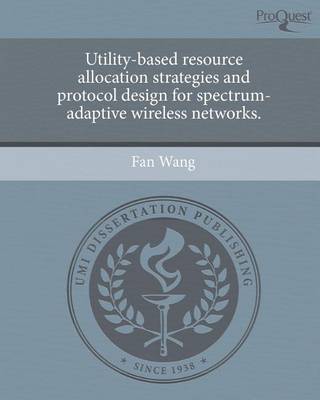 Book cover for Utility-Based Resource Allocation Strategies and Protocol Design for Spectrum-Adaptive Wireless Networks