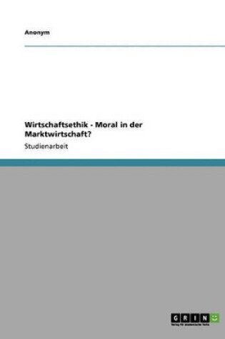 Cover of Wirtschaftsethik - Moral in Der Marktwirtschaft?