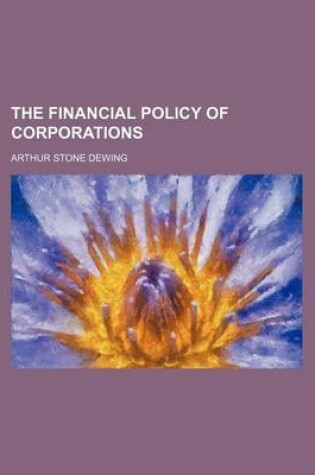 Cover of The Financial Policy of Corporations