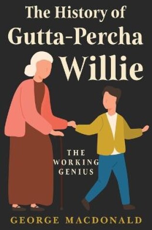 Cover of The History Of Gutta - Percha Willie - The Working Genius