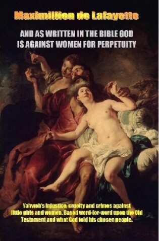 Cover of And as Written in the Bible God is Against Women for Perpetuity