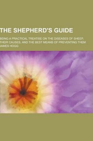 Cover of The Shepherd's Guide; Being a Practical Treatise on the Diseases of Sheep, Their Causes, and the Best Means of Preventing Them