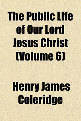 Book cover for The Public Life of Our Lord Jesus Christ (Volume 6)