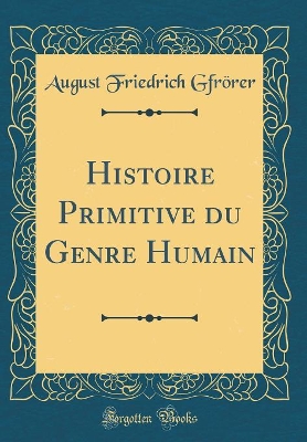 Book cover for Histoire Primitive Du Genre Humain (Classic Reprint)