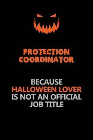 Cover of Protection Coordinator Because Halloween Lover Is Not An Official Job Title