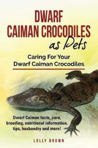 Cover of Dwarf Caiman Crocodiles as Pets