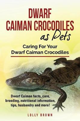 Book cover for Dwarf Caiman Crocodiles as Pets