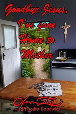 Book cover for Goodbye Jesus I've Gone Home to Mother