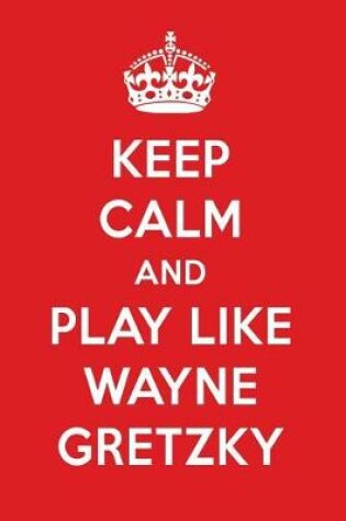 Cover of Keep Calm and Play Like Wayne Gretzky