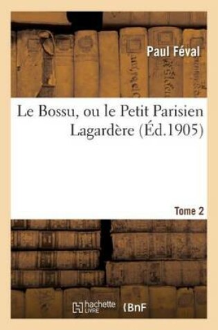 Cover of Le Bossu, Ou Le Petit Parisien Lagardère. Tome 2