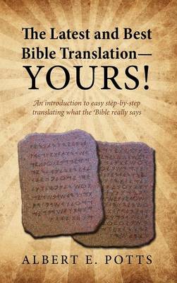 Book cover for The Latest and Best Bible Translation--Yours! How to Translate the Bible Yourself So You Can Experience the Divine Power of the Deity in His Original