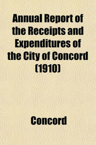 Cover of Annual Report of the Receipts and Expenditures of the City of Concord (1910)