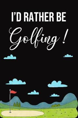 Book cover for I'd Rather Be Golfing