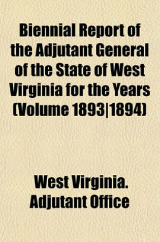 Cover of Biennial Report of the Adjutant General of the State of West Virginia for the Years (Volume 1893-1894)