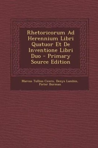 Cover of Rhetoricorum Ad Herennium Libri Quatuor Et de Inventione Libri Duo