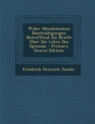 Book cover for Wider Mendelssohns Beschuldigungen Betreffend Die Briefe Uber Die Lehre Des Spinozas - Primary Source Edition