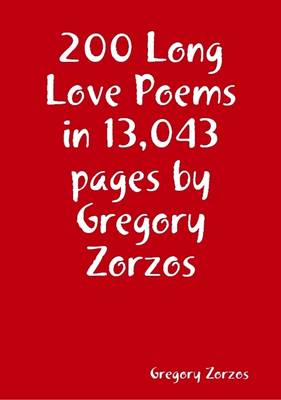 Book cover for 200 Long Love Poems in 13,043 Pages by Gregory Zorzos