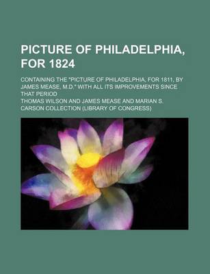 Book cover for Picture of Philadelphia, for 1824; Containing the "Picture of Philadelphia, for 1811, by James Mease, M.D." with All Its Improvements Since That Period