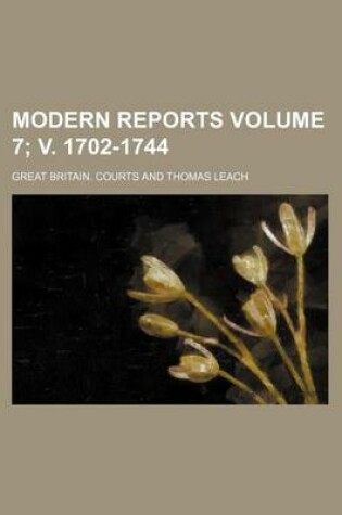 Cover of Modern Reports Volume 7; V. 1702-1744