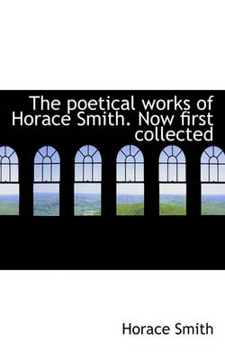 Book cover for The Poetical Works of Horace Smith. Now First Collected