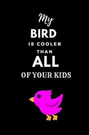 Cover of My Bird Is Cooler Than All of Your Kids