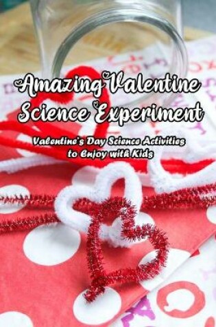 Cover of Amazing Valentine Science Experiment