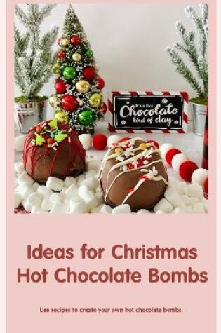 Cover of Ideas for Christmas Hot Chocolate Bombs