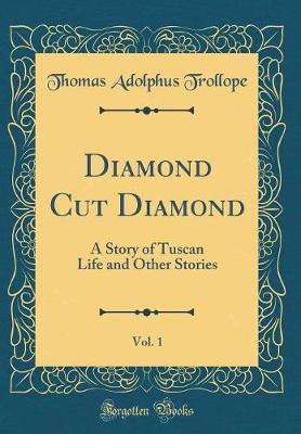 Book cover for Diamond Cut Diamond, Vol. 1: A Story of Tuscan Life and Other Stories (Classic Reprint)