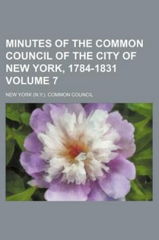 Cover of Minutes of the Common Council of the City of New York, 1784-1831 Volume 7