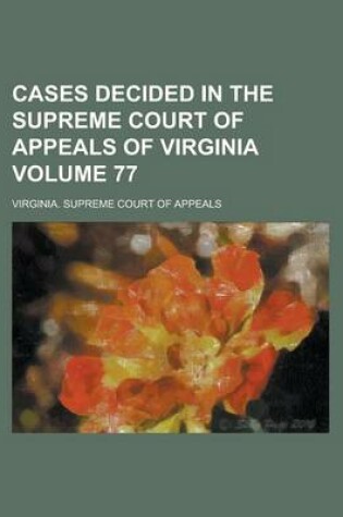 Cover of Cases Decided in the Supreme Court of Appeals of Virginia Volume 77