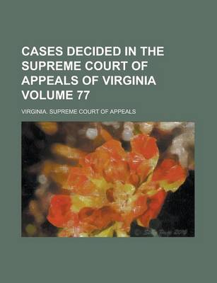 Book cover for Cases Decided in the Supreme Court of Appeals of Virginia Volume 77