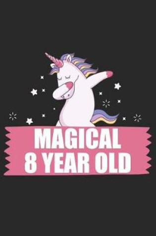 Cover of Magical 8 Year Old 8th Birthday Dabbing Unicorn