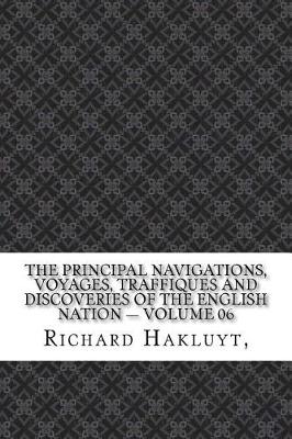 Book cover for The Principal Navigations, Voyages, Traffiques and Discoveries of the English Nation - Volume 06