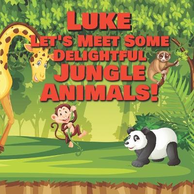 Book cover for Luke Let's Meet Some Delightful Jungle Animals!