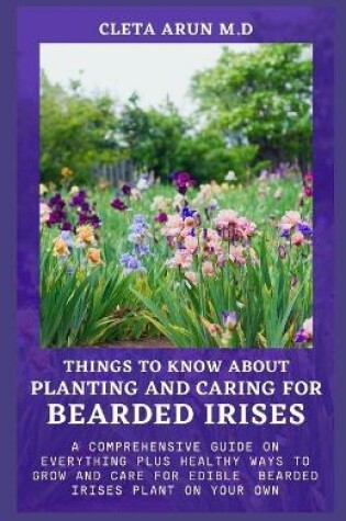 Cover of Things to Know about Planting and Caring for Bearded Irises