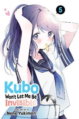 Cover of Kubo Won't Let Me Be Invisible, Vol. 5