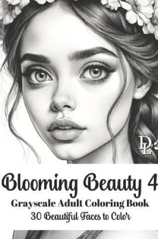 Cover of Blooming Beauty 4 - Grayscale Adult Coloring Book