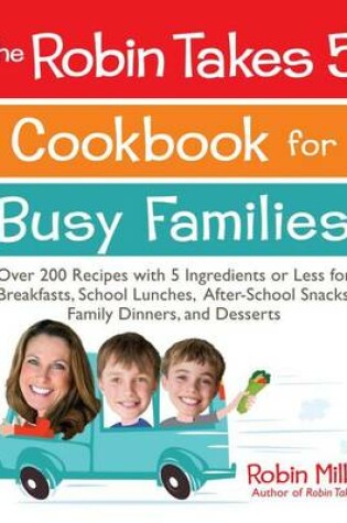 Cover of The Robin Takes 5 Cookbook for Busy Families