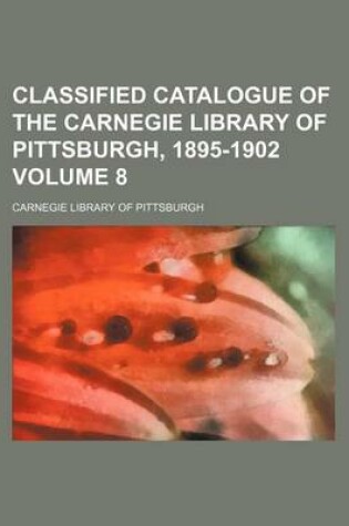 Cover of Classified Catalogue of the Carnegie Library of Pittsburgh, 1895-1902 Volume 8