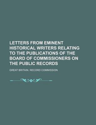 Book cover for Letters from Eminent Historical Writers Relating to the Publications of the Board of Commissioners on the Public Records