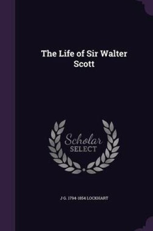 Cover of The Life of Sir Walter Scott