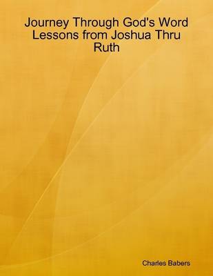 Book cover for Journey Through God's Word - Lessons from Joshua Thru Ruth