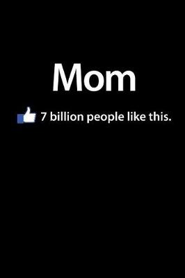 Book cover for Mom, 7 Billion People Like This