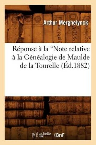 Cover of Reponse A La Note Relative A La Genealogie de Maulde de la Tourelle (Ed.1882)