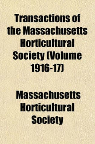 Cover of Transactions of the Massachusetts Horticultural Society (Volume 1916-17)