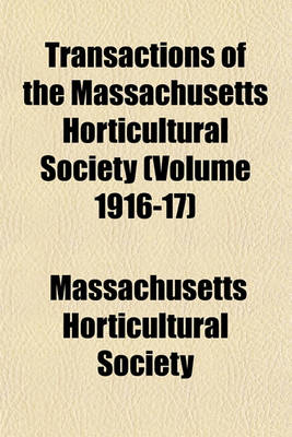 Book cover for Transactions of the Massachusetts Horticultural Society (Volume 1916-17)