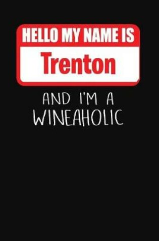 Cover of Hello My Name is Trenton And I'm A Wineaholic