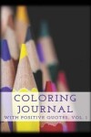 Book cover for Coloring Journal with Positive Quotes, Vol. 1