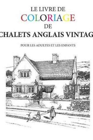 Cover of Le Livre de Coloriage de Chalets Anglais Vintage