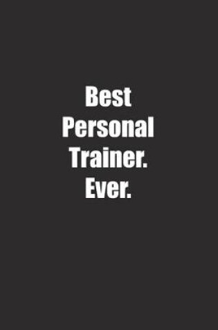 Cover of Best Personal Trainer. Ever.